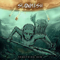 Slowmesh - Something New