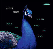 Wolff, W. - Music For Piano, Cello &