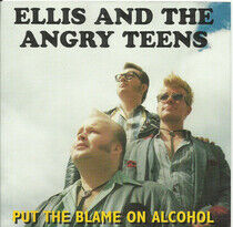 Ellis & Angry Teens - Put the Blame On Alcohol