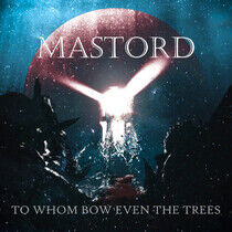 Mastord - To Whom Bow Even the..