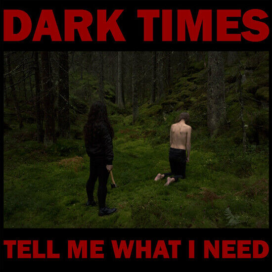 Dark Times - Tell Me What I Need