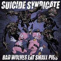 Suicide Syndicate - Bad Wolves Eat Small Pigs