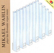 Wahlin, Mikael - Plays Late Romantic Organ