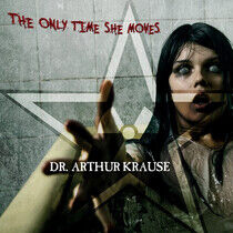Dr. Arthur Krause - Only Time She Moves