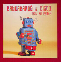 Bandabardo & Cisco - Non Fa Paura -Ltd-