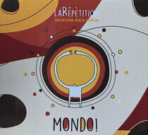 La Repetition - Orchestra - Mondo!