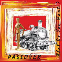 Passover - What Do You Want ?