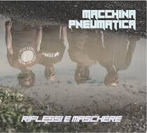 Macchina Pneumatica - Riflessi E Maschere