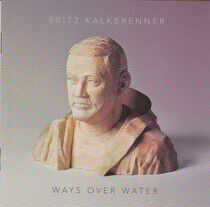 Kalkbrenner, Fritz - Ways Over Water