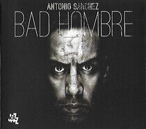 Sanchez, Antonio - Bad Hombre
