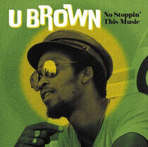 U Brown - No Stoppin' This Music