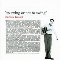Kessel, Barney - To Swing or Not To Swing