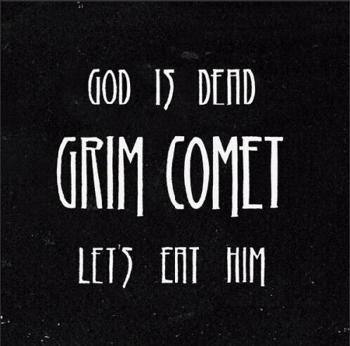 Grim Comet - God is Dead, Let\'s Eat..