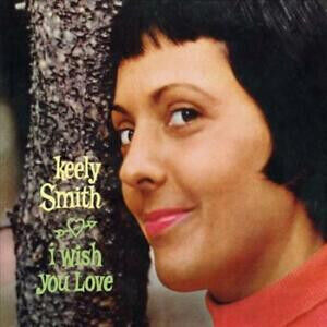 Smith, Keely - I Wish You Love/..