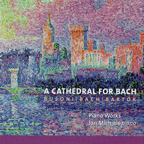 Bach/Bartok/Busoni - A Cathedral For Bach