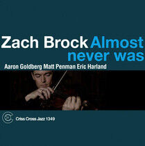 Brock, Zach - Almost Never Was