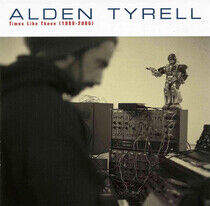 Tyrell, Alden - Times Like These '99-'06