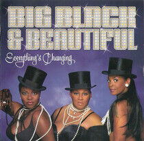 Big Black & Beautiful - Everything's Changing