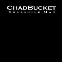 Chadbucket - Shoeshine Man