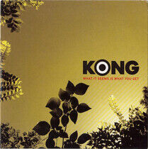 Kong - What It Seems is What..