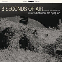 Three Seconds of Air - We Are Dust Under the..