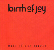Birth of Joy - Make Things Happen