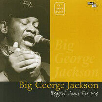 Jackson, Big George - Beggin' Ain't For Me