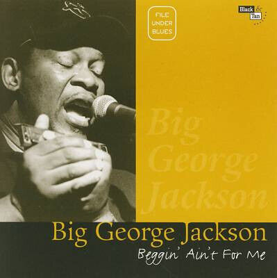 Jackson, Big George - Beggin\' Ain\'t For Me