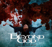 Beyond God - Dying To Feel Alive