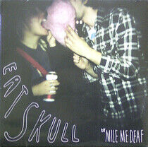 Mile Me Deaf - Eat Skull