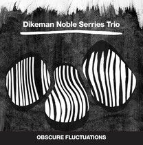 Dikeman/Noble/Serries Tri - Obscure Fluctuations