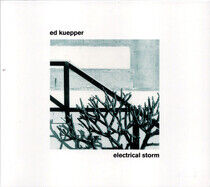 Kuepper, Ed - Electrical Storm-Reissue-