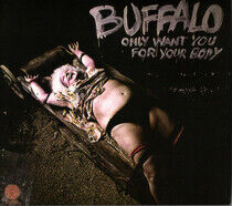 Buffalo - Only Want You For Your ..