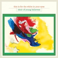 Choir Of Young Believers: This Is For The White In Your Eyes (Vinyl)