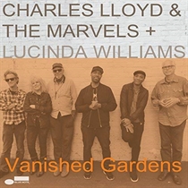 CHARLES LLOYD & THE MARVELS, LUCINDA WILLIAMS - VANISHED GARDENS (Vinyl)