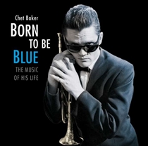 Baker, Chet: Born To Be Blue - The Music Of His Life (CD) 
