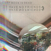 Surf Rock is Dead - We Have No Friends? EP - LP VINYL
