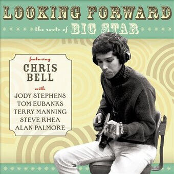 Bell, Chris: Looking Forward: The Roots Of Big Star (CD)