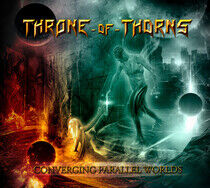 Throne Of Thorns - Converging Parallel Worlds (CD)