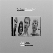 Dream Syndicate, The: What Can I Say? No Regrets: Out Of The Grey & Live Demos & Outtakes (3xCD)