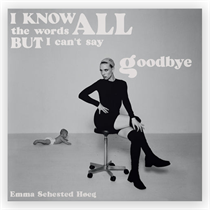 Emma Sehested Høeg - I Know All The Words But i Can't Say Goodbye (VINYL)