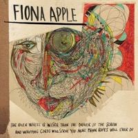 Apple, Fiona: The Idler Wheel Is Wiser Than the Driver of the Screw, and Whipping Cords Will Serve You More Than Ropes Will Ever Do (CD)