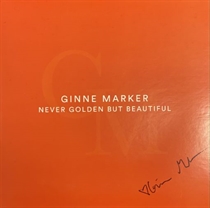 MARKER, GINNE: NEVER GOLDEN BUT BEAUTIFUL (VINYL)