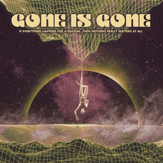 Gone Is Gone: If Everything Happens For A Reason...Then Nothing (Vinyl)
