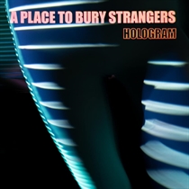 A Place To Bury Strangers: Hologram Ltd. (Vinyl)