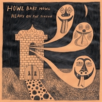 Howl Baby Howl - Heavy on the Tongue - VINYL