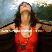 Joan As Police Woman: Deep Field