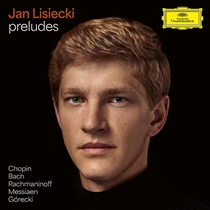 Jan Lisiecki - Preludes by Chopin, Bach, Rachmaninoff, Messiaen, Górecki - CD