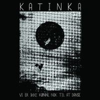 Katinka: Vi Er Ikke Kønne Nok Til At Danse (Vinyl)