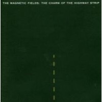 Magnetic Fields: Charm Of Highway Strip